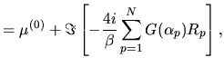 $\displaystyle =
\mu^{(0)}
+
\Im\left[
-\frac{4i}{\beta} \sum_{p=1}^{N} G(\alpha_p)R_p
\right],$