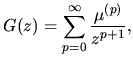 $\displaystyle G(z)= \sum_{p=0}^{\infty}
\frac{\mu^{(p)}}{z^{p+1}},$
