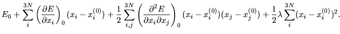 $\displaystyle E_{0}
+ \sum_{i}^{3N}
\left(
\frac{\partial E}{\partial x_i}
\rig...
...- x_j^{(0)})
+ \frac{1}{2}\lambda \sum_{i}^{3N}
(x_i - x_i^{(0)})^2.
\quad\quad$